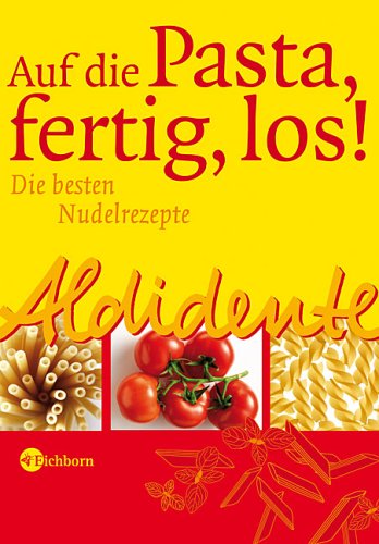 Aldidente - Auf die Pasta - fertig - los!: Die besten Nudelrezepte Leisure, Home & Garden