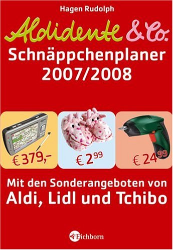 Aldidente und Co. - Der Schnäppchenplaner 2007/2008: Mit den Sonderangeboten von Aldi, Lidl und Tchibo Self-help