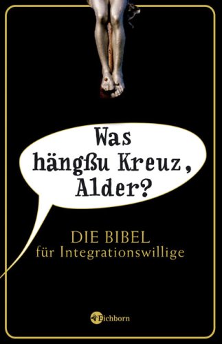 Was hängßu Kreuz, Alder?: Die Bibel für Integrationswillige Humour & Satire