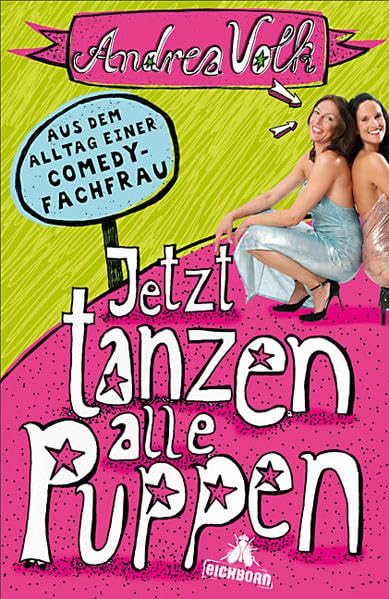 Jetzt tanzen alle Puppen: Aus dem Alltag einer Comedy-Fachfrau Humour & Satire