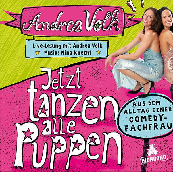 Jetzt tanzen alle Puppen: Live aus dem Atelier-Theater in Köln.: Aus dem Alltag einer Comedy-Fachfrau. Live-Lesung aus dem Atelier-Theater in Köln. Gelesen von der Autorin Humour & Satire