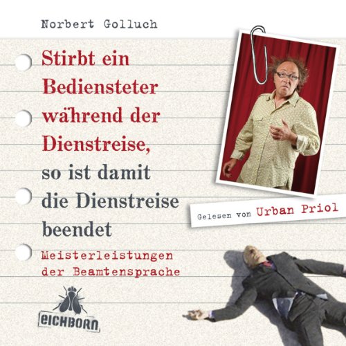 Stirbt ein Bediensteter während der Dienstreise, so ist damit die Dienstreise beendet: Meisterleistungen der Beamtensprache.: Meisterleistungen der Beamtensprache. Inszenierte Lesung Manga