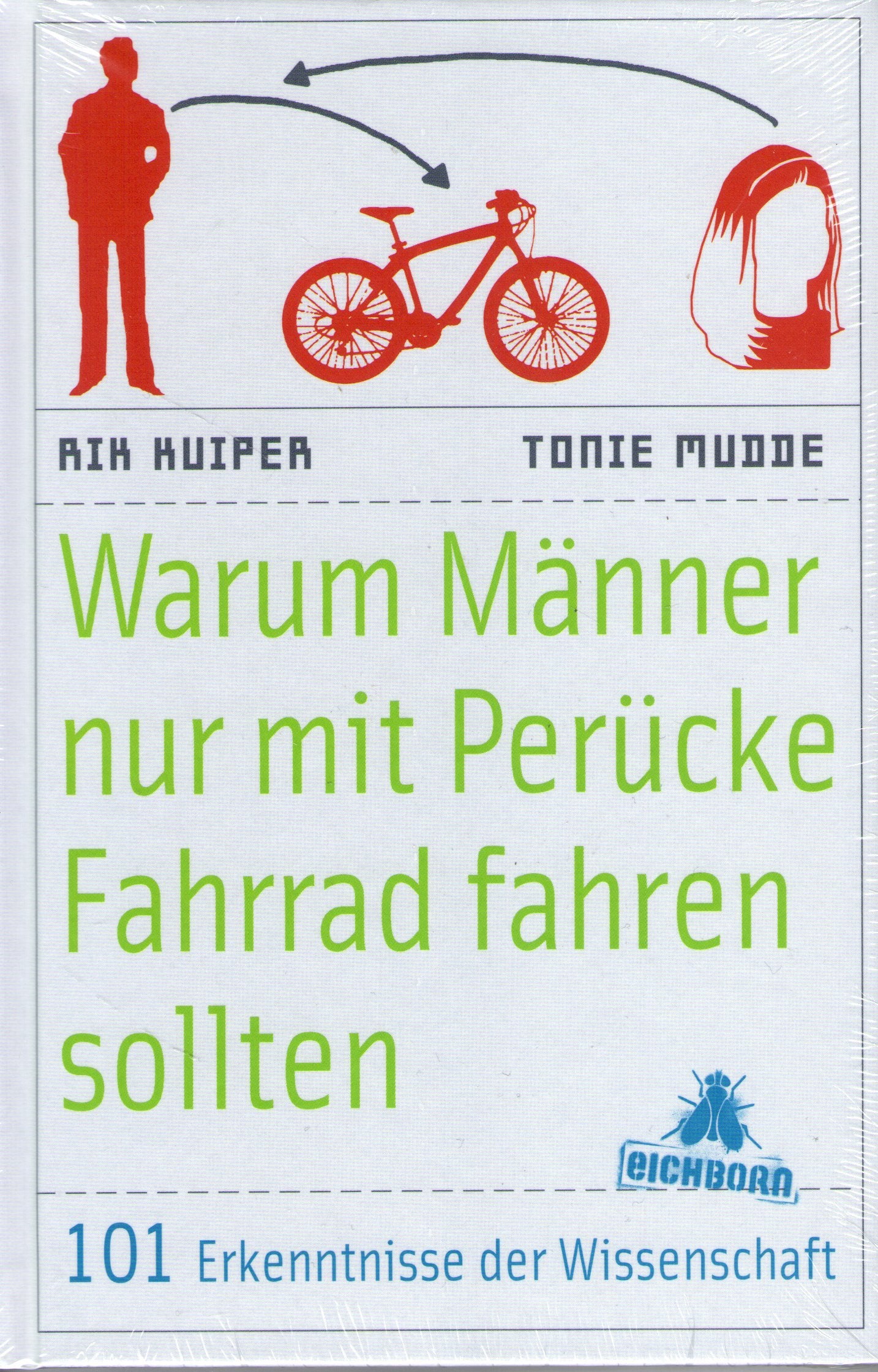 Warum Männer nur mit Perücke Fahrrad fahren sollten: 101 Erkenntnisse der Wissenschaft Natural Sciences