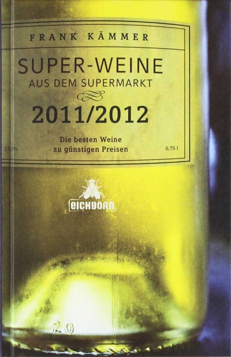 Super-Weine aus dem Supermarkt 2011/2012 Leisure, Home & Garden