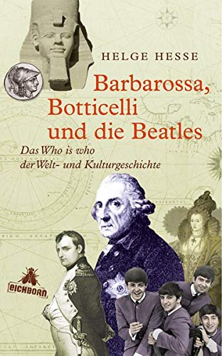 Barbarossa, Botticelli und die Beatles: Das Who is who der Welt- und Kulturgeschichte Memories