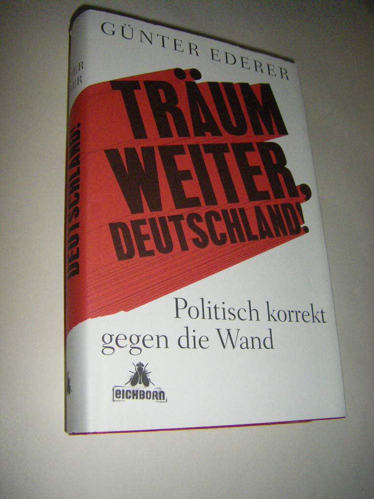 Träum weiter, Deutschland!: Politisch korrekt gegen die Wand Social Sciences