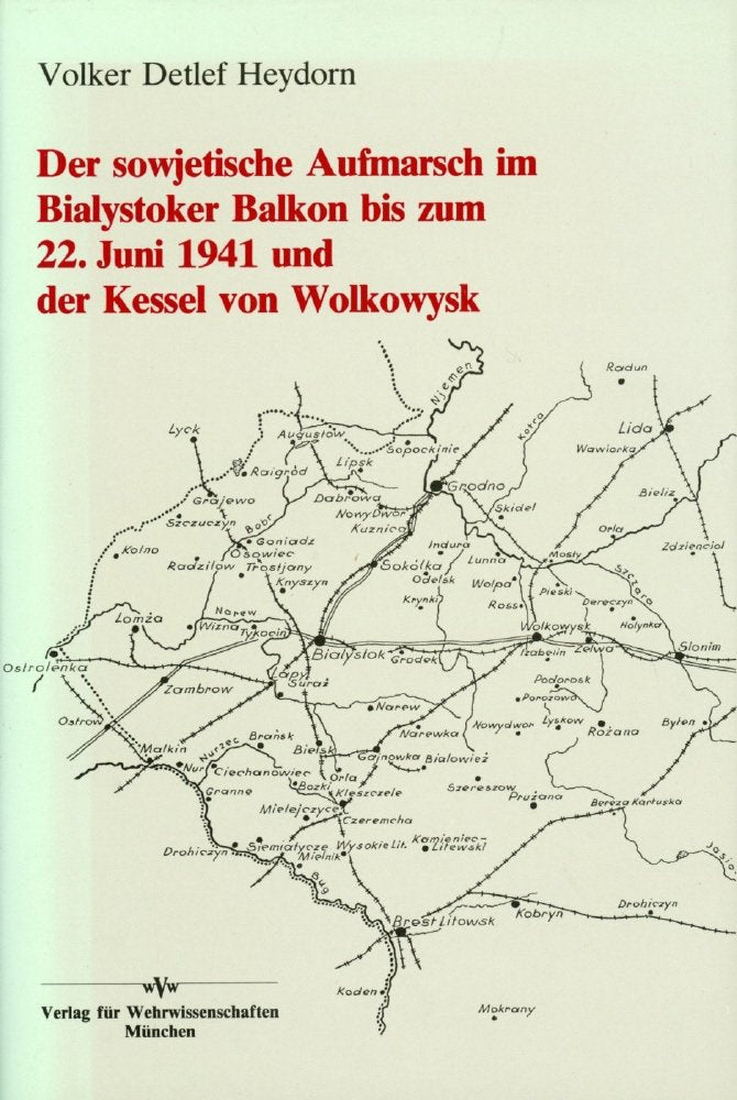 Der sowjetische Aufmarsch im Bialystoker Balkon bis zum 22. Juni 1941 und der Kessel von Wolkowysk Politics & History