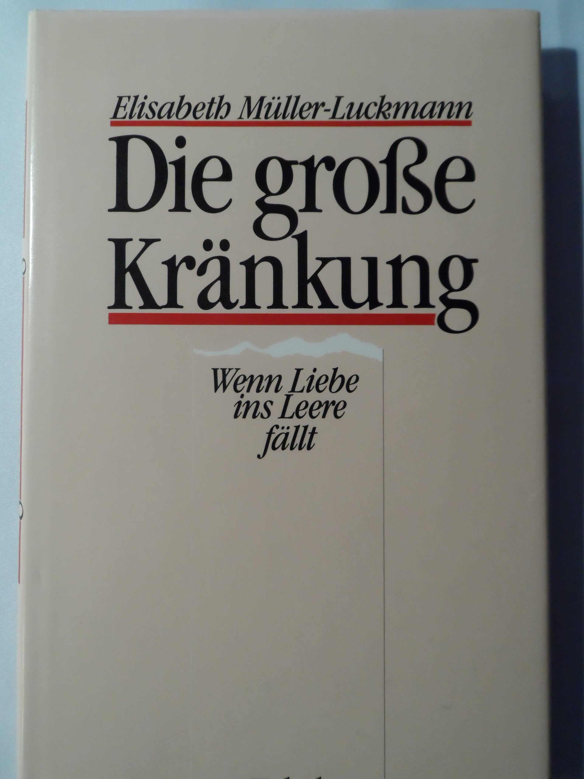 Die große Kränkung. Wenn Liebe ins Leere fällt Social Sciences
