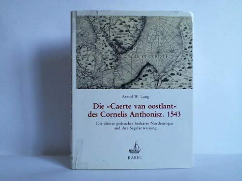 Die "Caerte van Oostlant" des Cornelis Anthonisz 1543. Die älteste gedruckte Seekarte Nordeuropas und ihre Segelanweisung Books