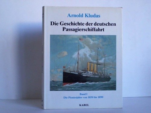 Die Geschichte der deutschen Passagierschiffahrt, Band I: Die Pionierjahre 1850-1890 Books