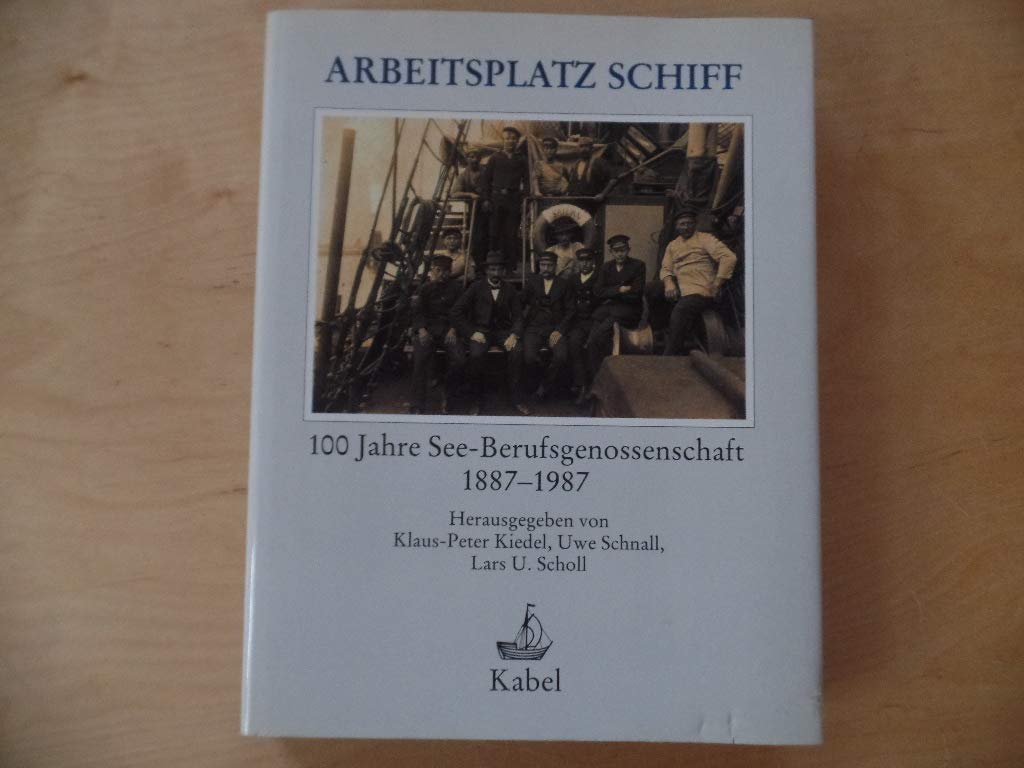 Arbeitsplatz Schiff. 100 Jahre See- Berufsgenossenschaft 1887 - 1987 Social Sciences