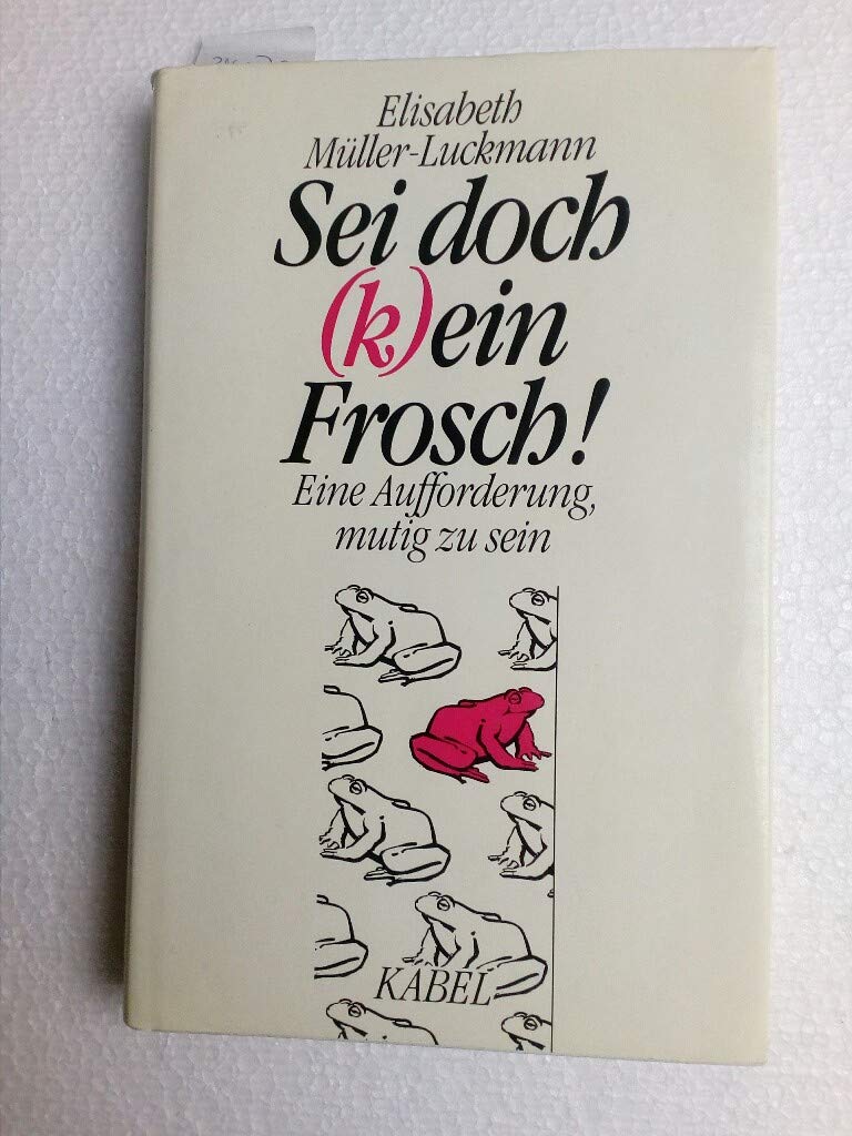 Sei doch (k)ein Frosch! Eine Aufforderung, mutig zu sein. Books