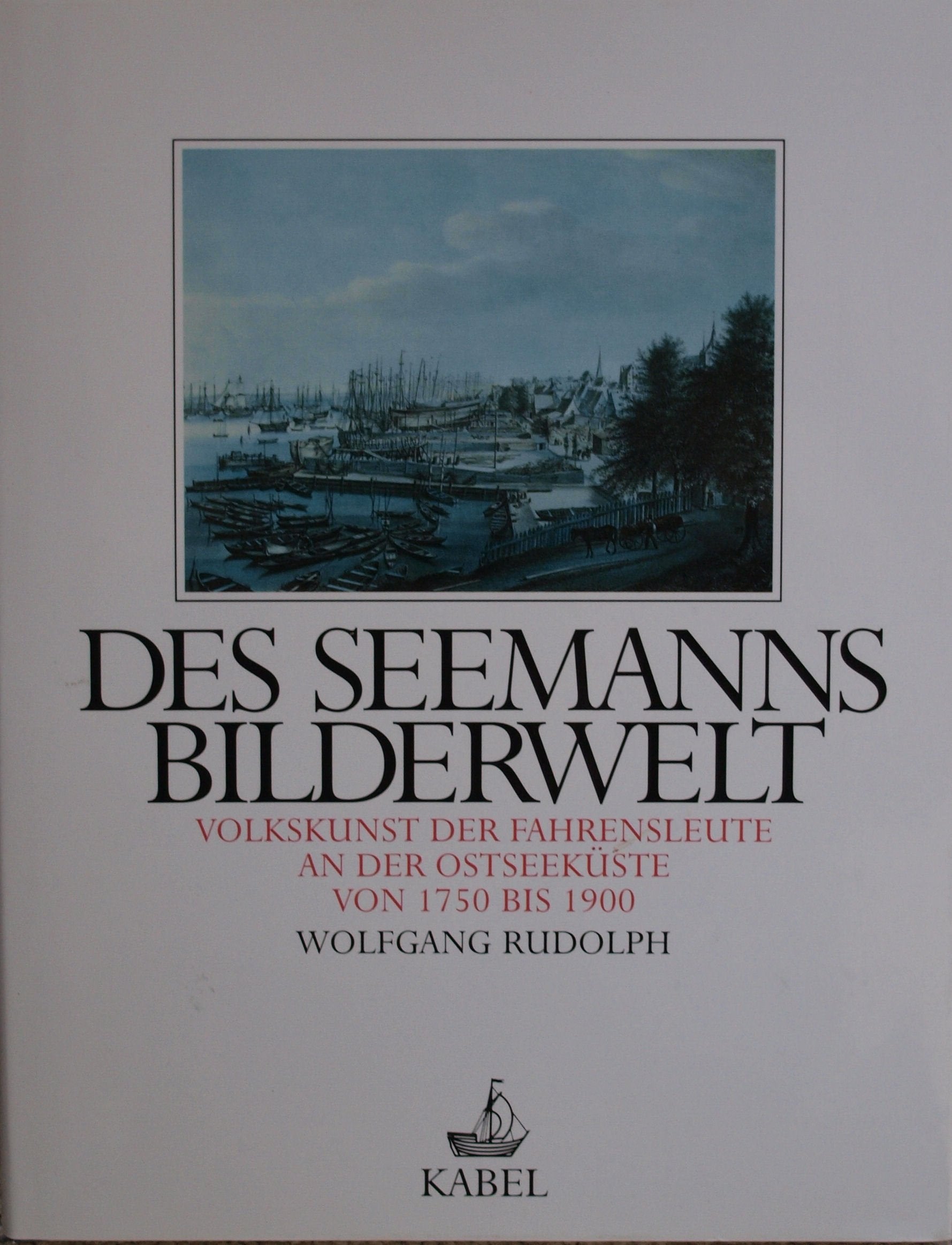 Des Seemanns Bilderwelt. Volkskunst der Fahrensleute an der Ostsee-Küste von 1750 bis 1900 Books