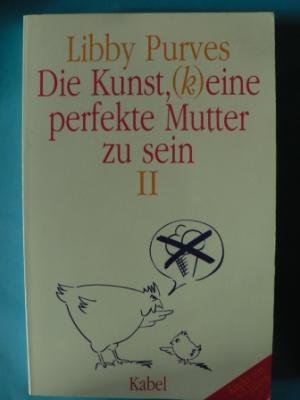 Die Kunst, (k)eine perfekte Mutter zu sein II. Für Mütter von 4-7jährigen Kindern Parents & Children