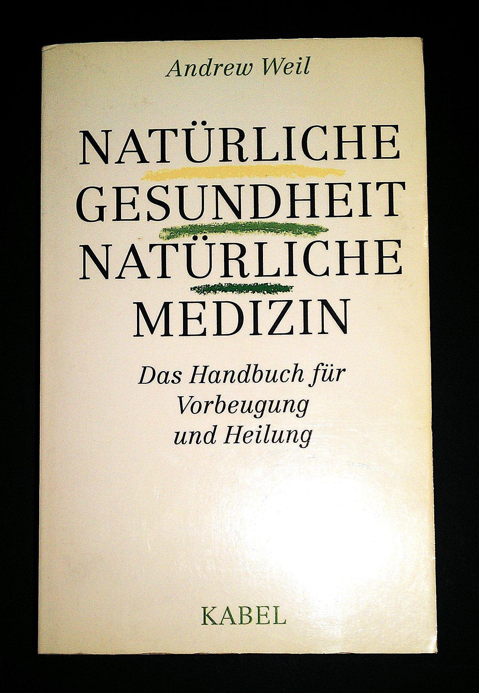 Natürliche Gesundheit - Natürliche Medizin. Das Handbuch für Vorbeugung und Heilung Medicine