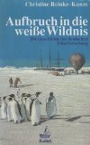 Aufbruch in die weiße Wildnis. Die Geschichte der deutschen Polarforschung Business & Technology