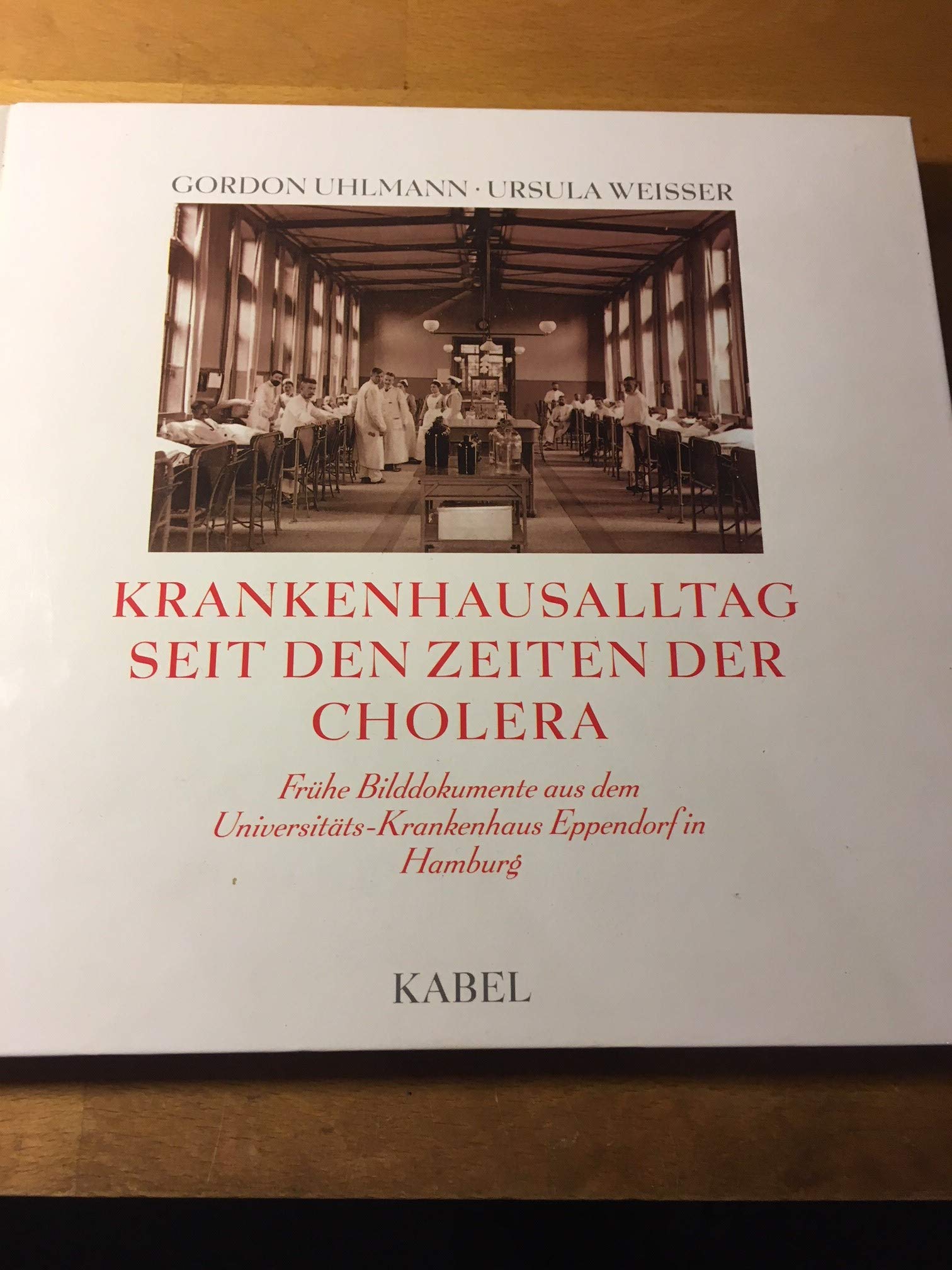 Krankenhausalltag seit den Zeiten der Cholera. Frühe Bilddokumente aus dem Universitäts-Krankenhaus Eppendorf in Hamburg Medicine