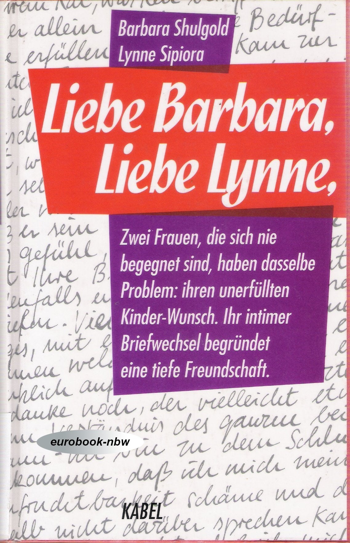 Liebe Barbara, Liebe Lynne. Zwei Frauen, die sich nie begegnet sind, haben dasselbe Problem: ihren unerfüllten Kinder-Wunsch. Ihr intimer Briefwechsel begründet eine tiefe Freundschaft Essays & Short Stories