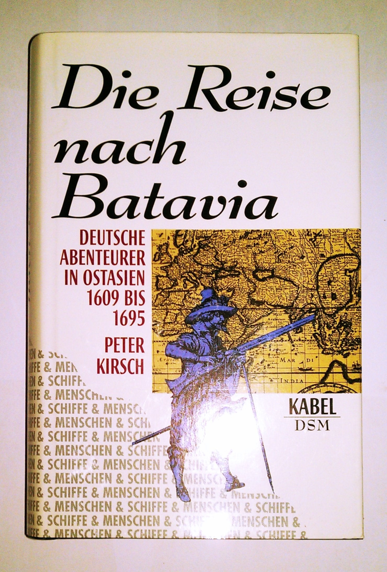 Die Reise nach Batavia. Deutsche Abenteurer in Ostindien 1609-1695 German history