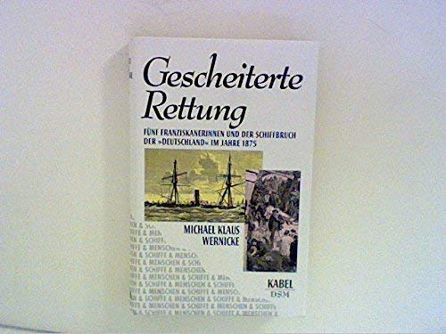 Gescheiterte Rettung. Fünf Franziskanerinnen und der Schiffbruch der "Deutschland" 1875 Business, Finance & Career