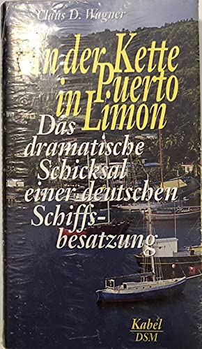 An der Kette in Puerto Limon. Das dramatische Schicksal einer deutschen Schiffsbesatzung Books