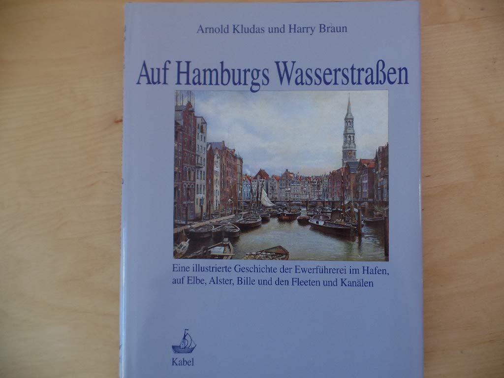 Auf Hamburgs Wasserstrassen. Eine illustrierte Geschichte der Ewerführerei im Hafen, auf Elbe, Alster, Bille und den Fleeten und Kanälen Business, Finance & Career