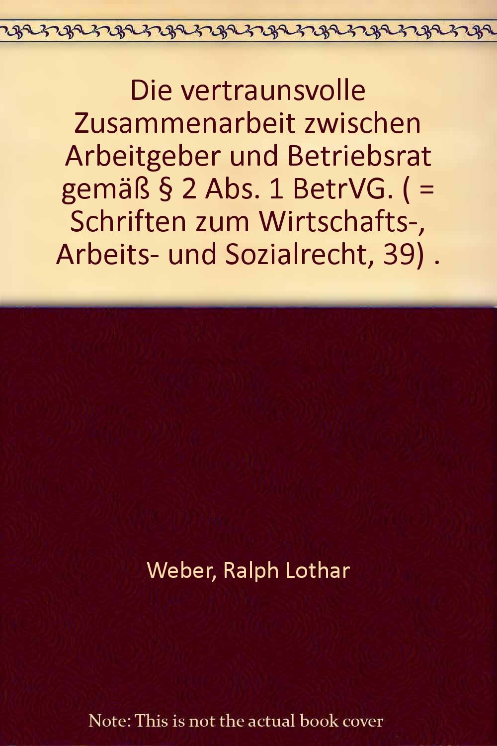 Die vertrauensvolle Zusammenarbeit zwischen Arbeitgeber und Betriebsrat gemäß Paragraph 2 Abs. 1 BetrVG: Diss. Law
