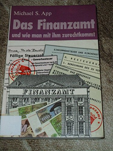 Das Finanzamt und wie man mit ihm zurechtkommt. Ein Wegweiser für den erfolgreichen Umgang mit Finanzbehörden Business, Finance & Career