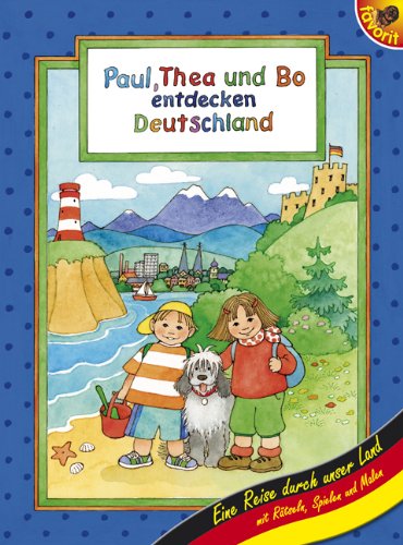 Paul, Thea und Bo entdecken Deutschland: Eine Reise durch unser Land Non-fiction