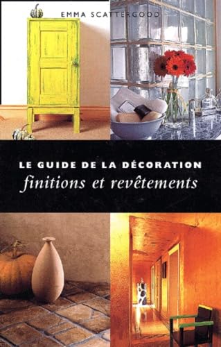 LE GUIDE DE LA DECORATION: FINITIONS ET REVETEMENTS: EV Books