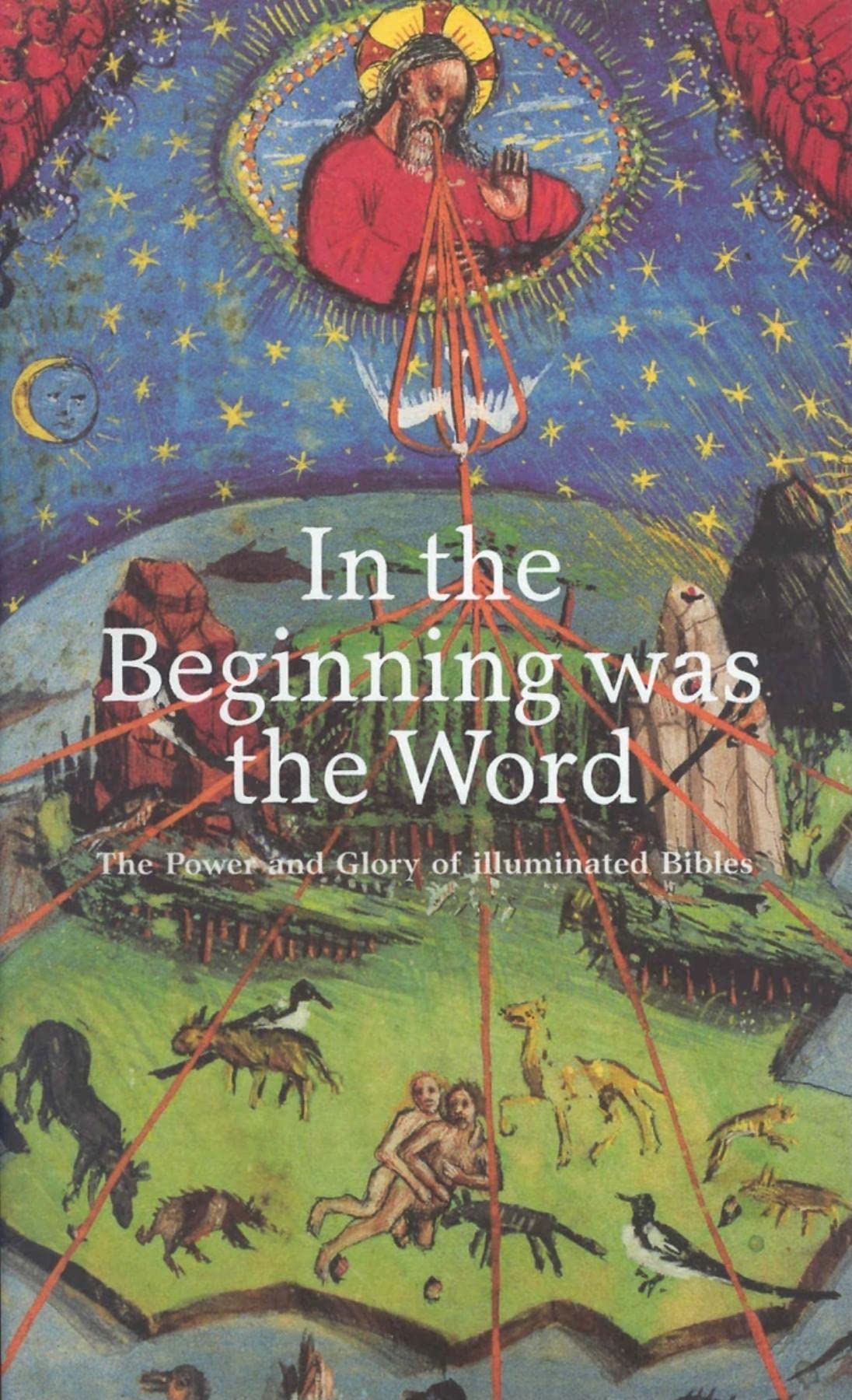 In the Beginning Was the Word: Power and Glory of Illuminated Bibles book
