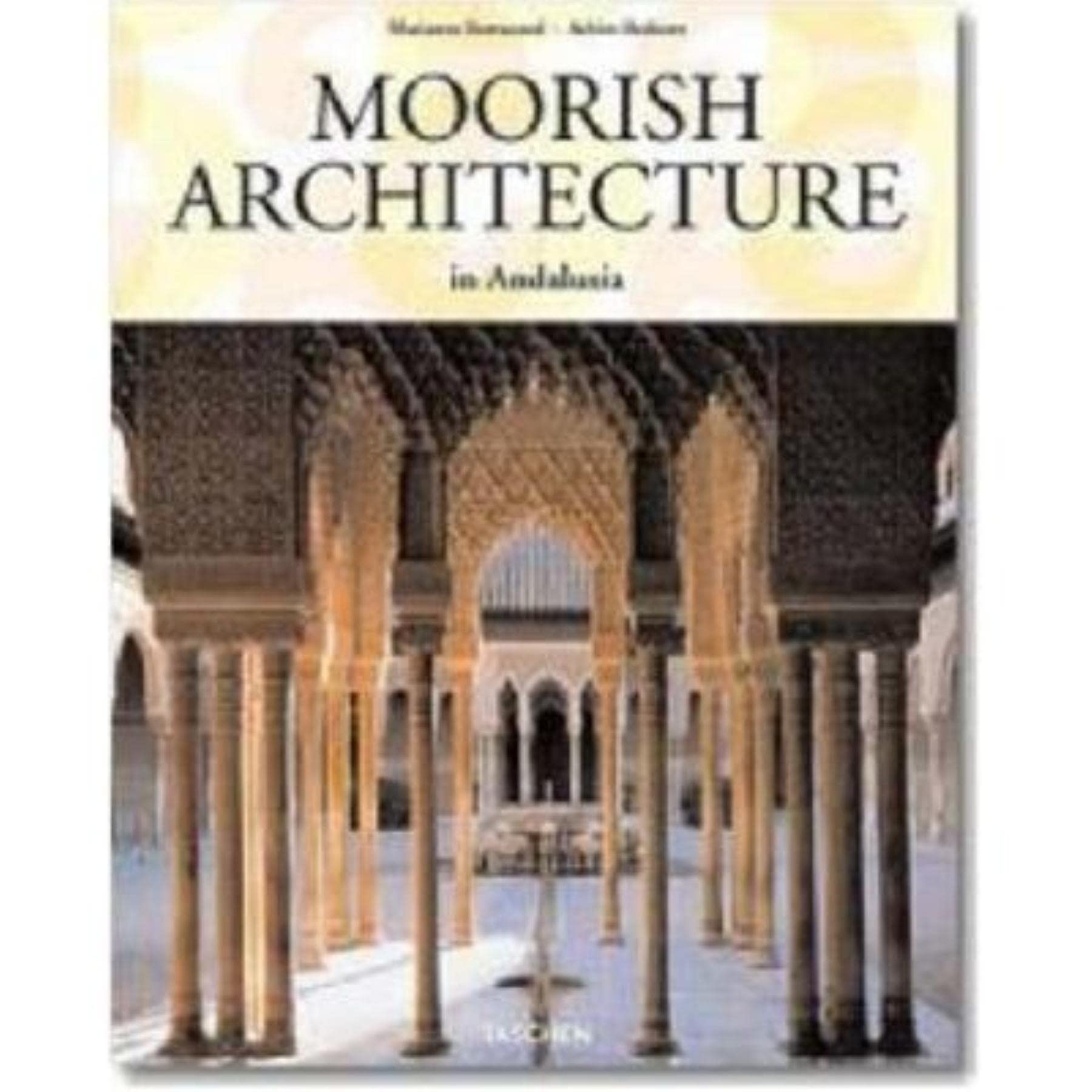 Moorish Architecture in Andalusia (Taschen 25th Anniversary Series) Religion & Esotericism