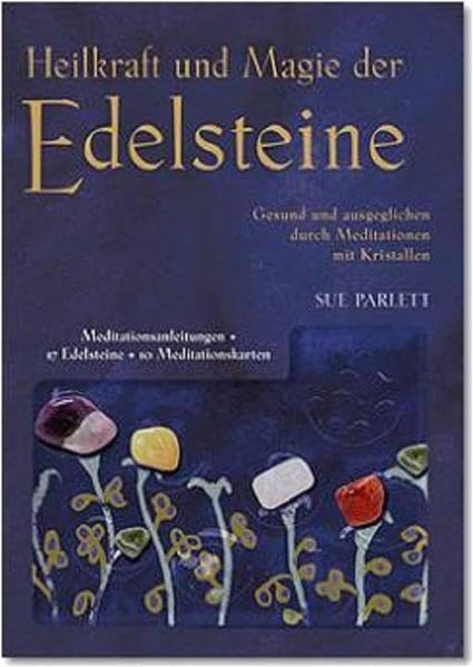 Heilkraft und Magie der Edelsteine. Gesund und ausgeglichen durch Meditation mit Kristallen Lifestyle