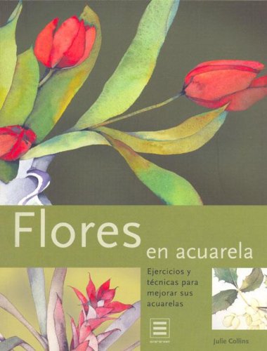 Flores en acuarela: ejercicios y tecnicas para mejorar sus acuarelas book