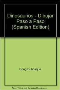 Dinosaurios - Dibujar Paso a Paso (Spanish Edition) Books