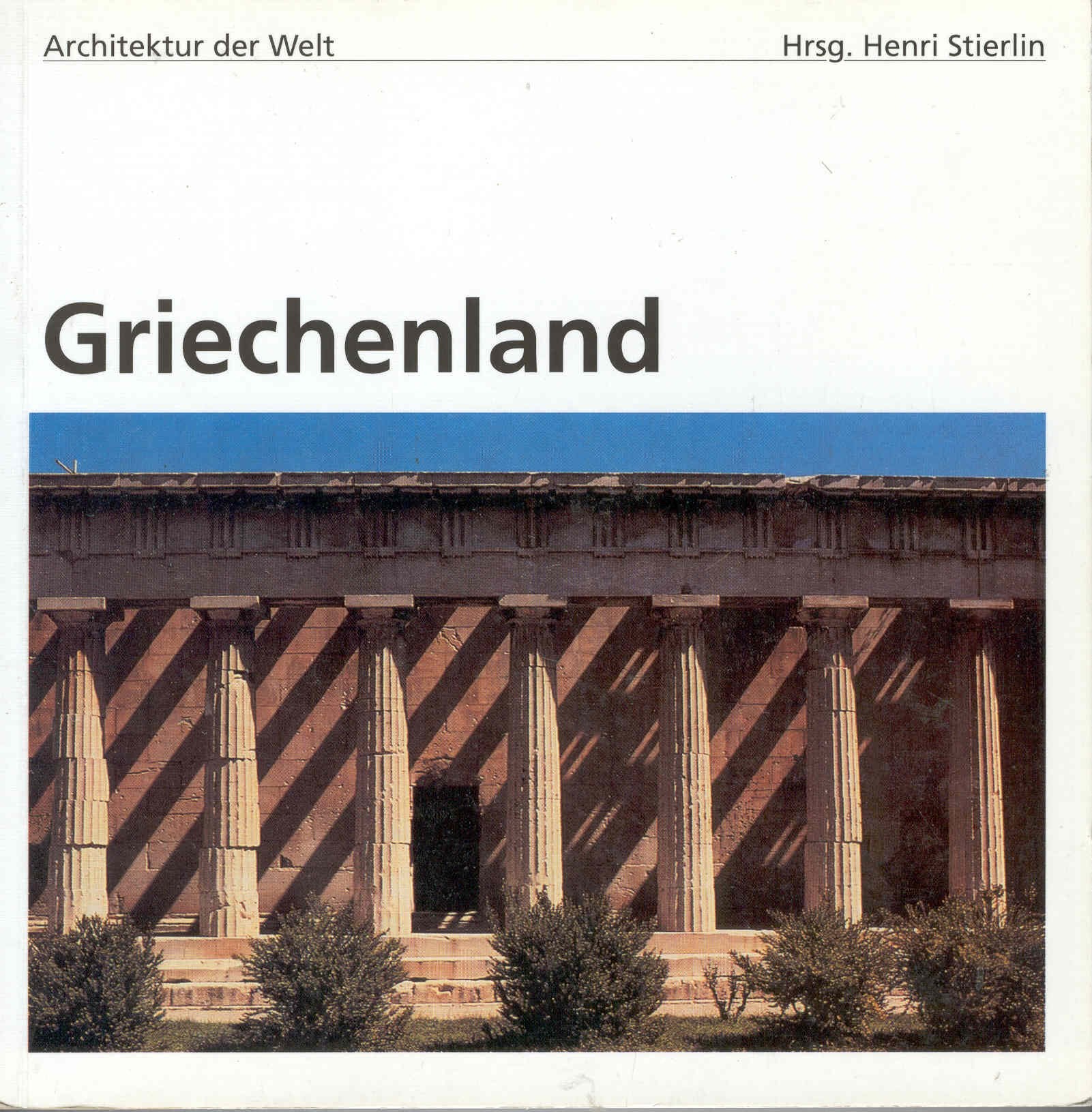 Griechenland. Architektur der Welt Band 7. Fotos: Henri Stierlin. Books