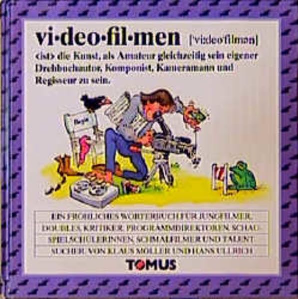 Videofilmen: Ein fröhliches Wörterbuch für Jungfilmer, Doubles, Kritiker, Programmdirektoren, Schauspielschülerinnen, Schmalfilmer und Talentsucher (Tomus - Die fröhlichen Wörterbücher) Film, Art & Culture