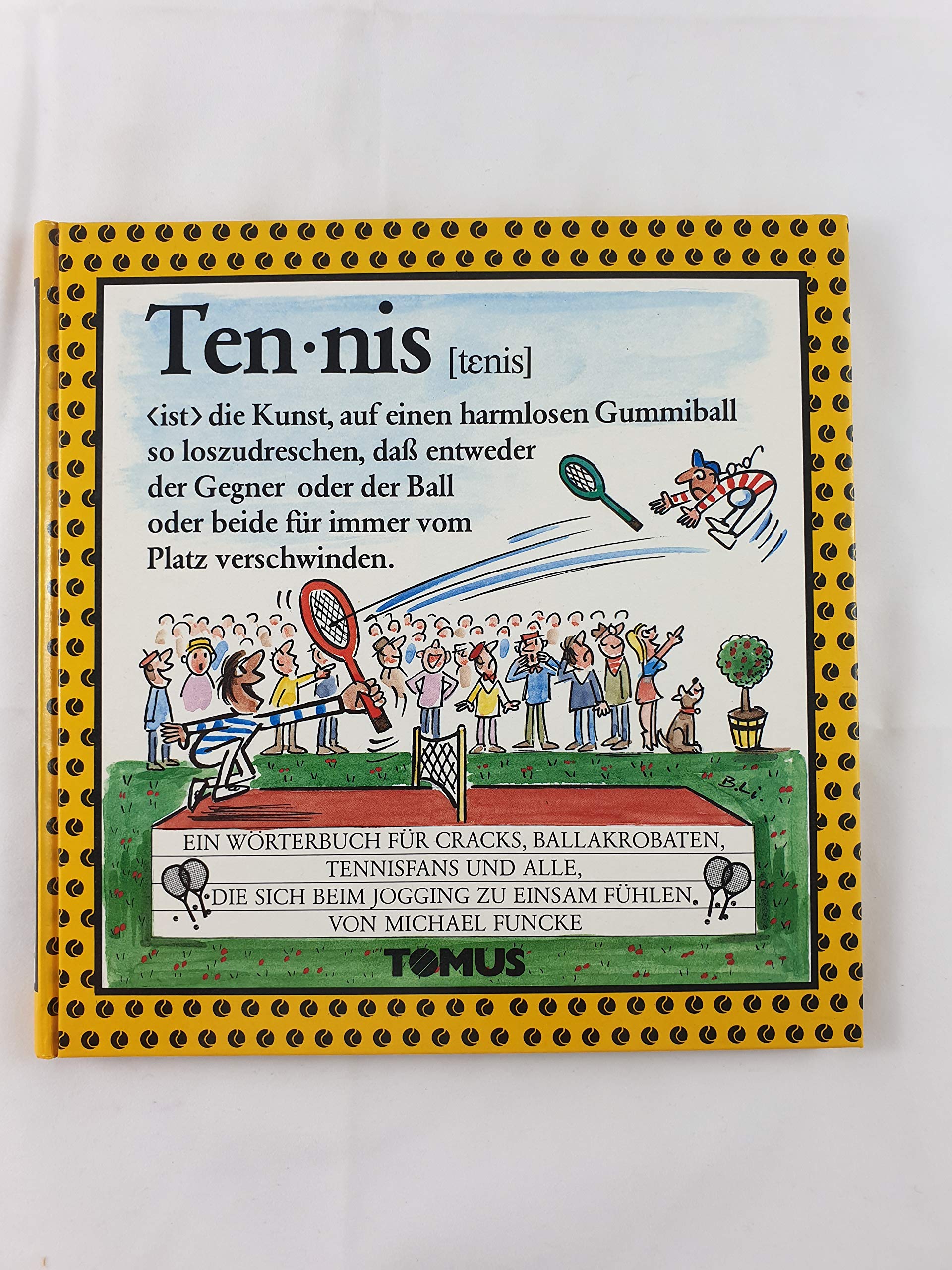 Tennis : e. Wörterbuch für Cracks, Ballakrobaten, Tennisfans u. alle, d. sich beim Jogging zu einsam fühlen. Learning & Reference