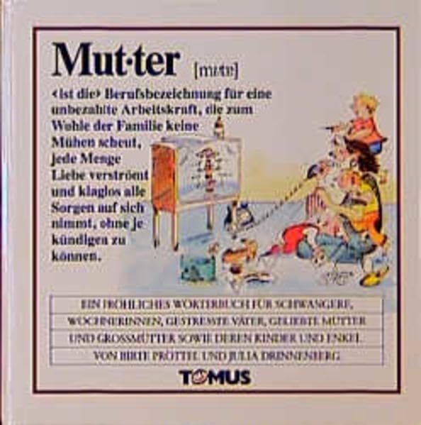 Mutter: Ein fröhliches Wörterbuch für Schwangere, Wöchnerinnen, gestreßte Väter, geliebte Mütter und Großmütter sowie deren Kinder und Enkel (Tomus - Die fröhlichen Wörterbücher) Lifestyle
