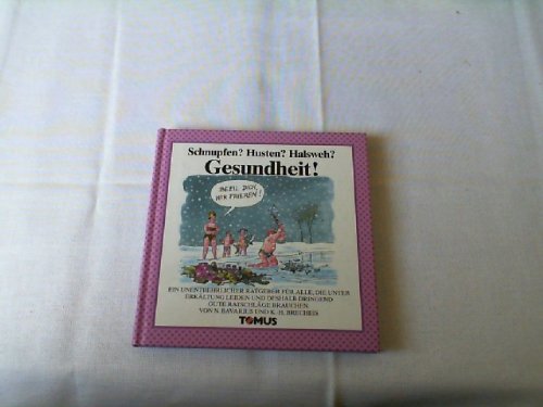 Gesundheit!: Schnupfen? Husten? Halsweh?: Schnupfen? Husten? Halsweh? Ein satirischer Ratgeber für alle, die unter Erkältung leiden und deshalb dringend Trost brauchen (Tomus Glückwunschbücher) Living & Furnishing