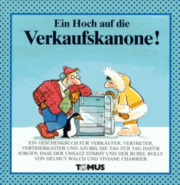Verkaufskanone: Ein Geschenkbuch für Verkäufer, Vertreter, Vertriebsleiter und Azubis, die Tag für Tag dafür sorgen, daß der Umsatz stimmt und der Rubel rollt (Tomus Glückwunschbücher) Business, Finance & Career