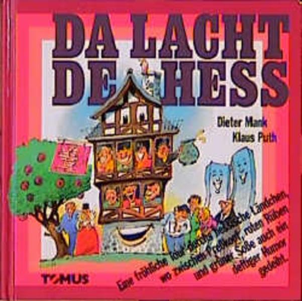 Darüber lacht de Hess: Eine fröhliche Tour durchs hessische Ländchen, wo zwischen Preßkopf, roten Rüben und grüner Soße auch ein deftiger Humor gedeiht (Tomus - Darüber lacht Deutschland...) Travelogues