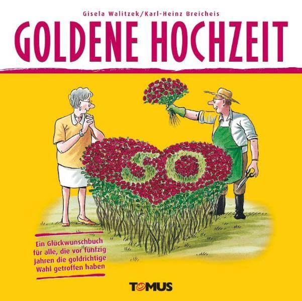 Goldene Hochzeit: Herzlichen Glückwunsch zur goldenen Hochzeit! Ein Geschenkbuch für alle, die vor fünfzig Jahren die goldrichtige Wahl getroffen haben (Tomus Glückwunschbücher) Cartoons