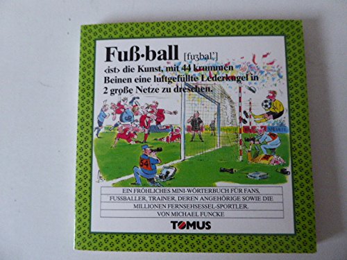 Fussball-Mini: Ein fröhliches Mini-Wörterbuch für Fans, Fußballer, Trainer, deren Angehörige sowie Millionen von Fernsehsessel-Sportler (Tomus - Die fröhlichen Minis) Leisure & Fun