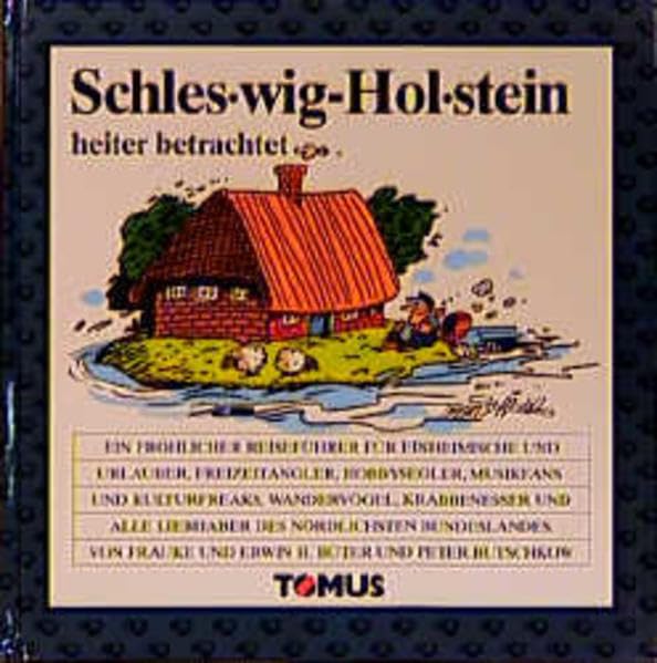 Schleswig-Holstein heiter betrachtet: Ein fröhliches Wörterbuch für Einheimische und Urlauber, Freizeitangler, Hobbysegler, Musikfans und ... (Tomus - Die fröhlichen Reiseführer) Travel Books