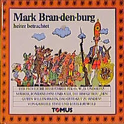 Mark Brandenburg heiter betrachtet: Der fröhliche Reiseführer für O-, W-, D- und Blitzmärker, Fontane-Fans und alle, die ihm getreu 'den guten Willen ... finden' (Tomus - Die fröhlichen Reiseführer) Books