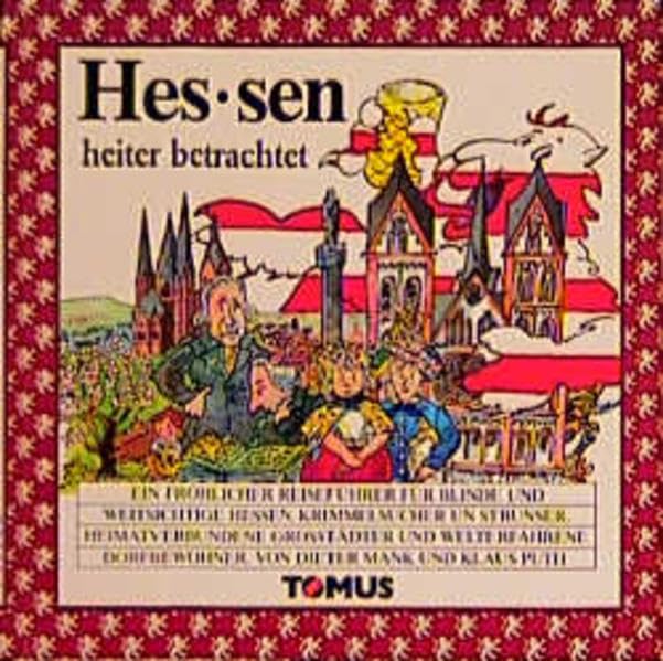 Hessen heiter betrachtet: Ein fröhlicher Reiseführer vom Odenwald bis zum Habichtswald, zu Weinbergen und Oasen der Stille und zu den fröhlichen ... (Tomus - Die fröhlichen Reiseführer) Books