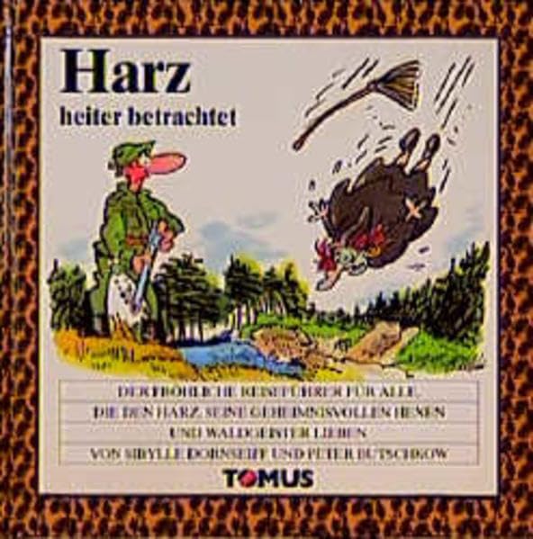 Harz heiter betrachtet: Der fröhliche Reiseführer zu den Bergen und Wäldern des Harzes, zu seinen geheimnisvollen Hexen und Waldgeistern und zur Seele ... Menschen (Tomus - Die fröhlichen Reiseführer) Books