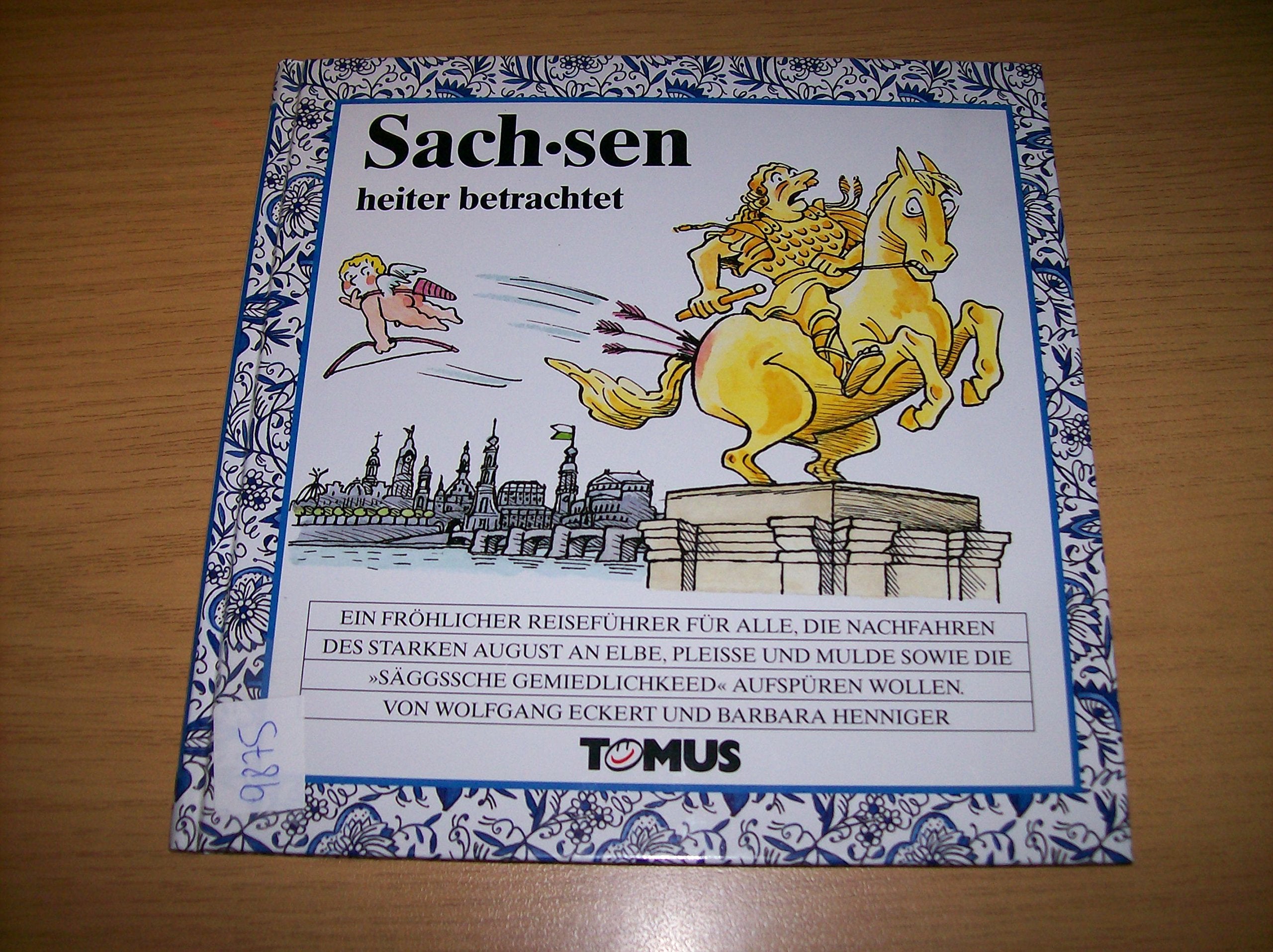 Sachsen heiter betrachtet: Der fröhliche Reiseführer für alle, die Nachfahren des starken August an Elbe, Pleiße und Mulde sowie die 'säggssche ... wollen (Tomus - Die fröhlichen Reiseführer) Books