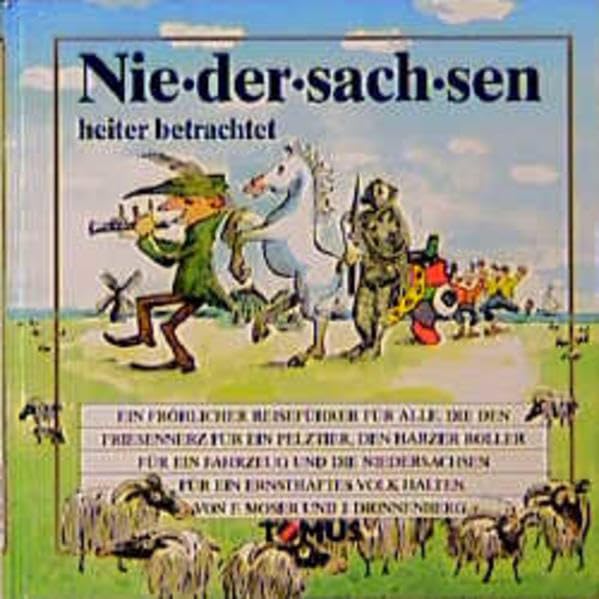 Niedersachsen heiter betrachtet: Ein fröhlicher Reiseführer für alle, die den Friesennerz für ein Pelztier, den Harzer Roller für ein Fahrzeug und die ... halten (Tomus - Die fröhlichen Reiseführer) Books